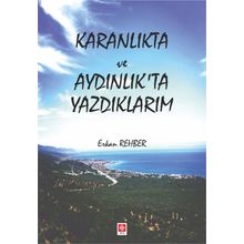 Karanlıkta Ve Aydınlıkta Yazdıklarım - Erkan Rehber