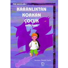 KARANLIKTAN KORKAN ÇOCUK - AYTÜL AKAL