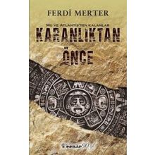 Karanlıktan Önce: Mu ve Atlantis'ten Kalanlar - Ferdi Merter