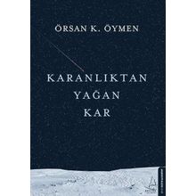 Karanlıktan Yağan Kar - Örsan K. Öymen