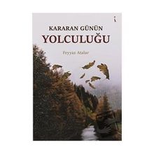 Kararan Günün Yolculuğu - Feyyaz Atalar
