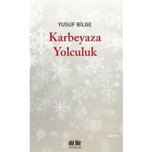 Karbeyaza Yolculuk - Yusuf Bilge