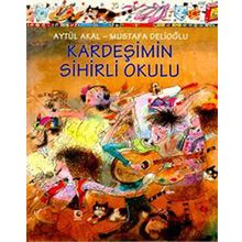 Kardeşimin Sihirli Okulu - Aytül Akal
