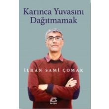 Karınca Yuvasını Dağıtmamak - İlhan Sami Çomak