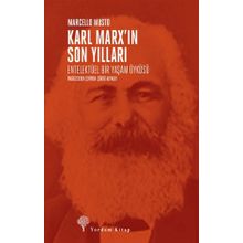 Karl Marx’ın Son Yılları: Entelektüel Bir Yaşam Öyküsü