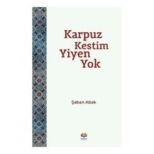 Karpuz Kestim Yiyen Yok - Şaban Abak