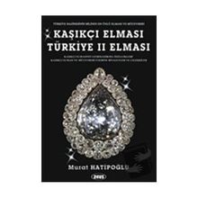 KAŞIKÇI ELMASI: TÜRKIYE 2. ELMASI - SPOONMARKER'S DIAMOND - MURAT HATIPOĞLU