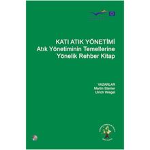 KATI ATIK YÖNETİMİ ATIK YÖNETİMİNIN TEMELLERINE YÖNELİK REHBER KITAP - KOLLEKTIF