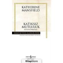 KATIKSIZ MUTLULUK BÜTÜN ÖYKÜLER - KATHERINE MANSFIELD