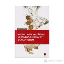 Katma Değer Vergisinde Vergiyi Doğuran Olay Olarak Teslim - Güneş Yılmaz