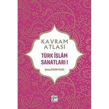Kavram Atlası Türk İslam Sanatları 1 Gazi Kitabevi