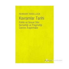 KAVRAMLAR TARIHI POLITIK VE SOSYAL DILIN SEMANTİĞİ VE PRAGMATİĞİ ÜZERİNE ARAŞTIRMALAR - REINHART KOSELLECK