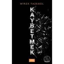 Kaybetmek - Mirza Tazegül