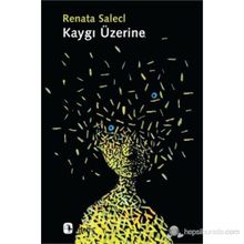 KAYGI ÜZERINE - RENATA SALECL