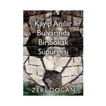Kayıp Anılar Bulvarında Bir Sokak Süpürgesi - Zeki Doğan