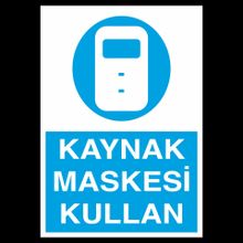 Kaynak Maskesi Kullan Uyarı Levhası
