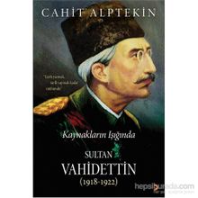 Kaynakların Işığında Sultan Vahidettin 1918 - 1922 - Cahit Alptekin