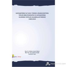 KAYNAŞTIRMA İLE İLGİLİ YÜKSEK LISANS-DOKTORA TEZLER BIBLIYOGRAFISI VE KAYNAŞTIRMA ALANINDA YAPILAN ÇALIŞMALAR İNDEKSİ 1989-2010 - GÜLDEN UYANIK BALAT;KUDRETTIN AÇAR;TUNA ŞAHSUVAROĞLU