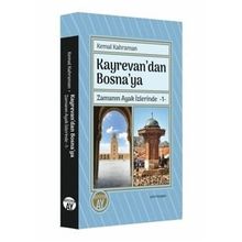 Kayrevan'dan Bosna'ya Zamanın Ayak İzlerinde 1 - Kemal Kahraman