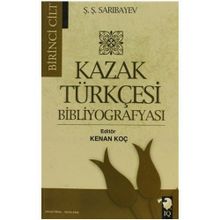 Kazak Türkçesi Bibliyografyası Cilt 1 - Ş. Ş. Sarıbayev Ş. Ş. Sarıbayev