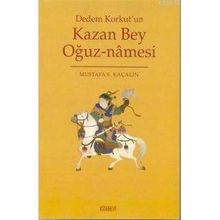 KAZAN BEY OĞUZNAMESİ DEDEM KORKUT´UN - MUSTAFA S. KAÇALİN