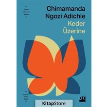 Keder Üzerine - Chimamanda Ngozi Adichie