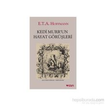 Kedi Murr’un Hayat Görüşleri - Ernst Theodor; Amadeus Hoffmann