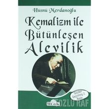 Kemalizm ile Bütünleşen Alevilik - Hüsnü Merdanoğlu