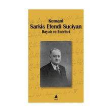 KEMANI SARKIS EFENDI SUCIYAN HAYATI VE ESERLERI - KOLEKTIF
