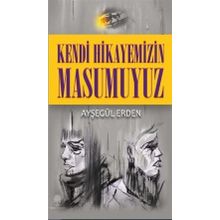 Kendi Hikayemizin Masumuyuz - Ayşegül Erden