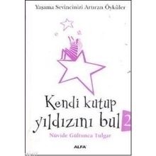 KENDI KUTUP YILDIZINI BUL 2 YAŞAMA SEVINCINIZI ARTIRAN ÖYKÜLER - NÜVİDE GÜLTUNCA TULGAR