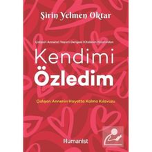 Kendimi Özledim: Çalışan Annenin Hayatta Kalma Kılavuzu - Şirin Yelmen Oktar