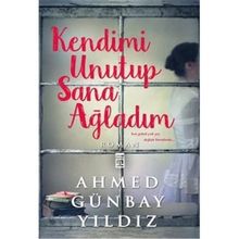 KENDIMI UNUTUP SANA AĞLADIM - AHMED GÜNBAY YILDIZ