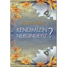 Kendimizin Neresindeyiz? - Mustafa Kıran