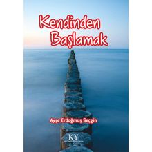 Kendinden Başlamak - Ayşe Erdoğmuş Seçgin