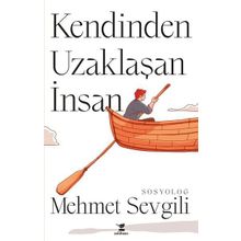 Kendinden Uzaklaşan İnsan Mehmet Sevgili