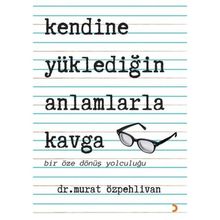 Kendine Yüklediğin Anlamlarla Kavga - Murat Özpehlivan - Cinius Yayınları