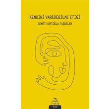 Kendini Varedebilme Etiği - Demet Kurtoğlu Taşdelen - Demet Kurtoğlu Taşdelen