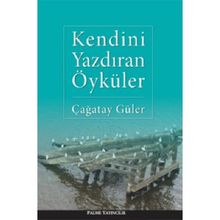 KENDINI YAZDIRAN ÖYKÜLER - ÇAĞATAY GÜLER
