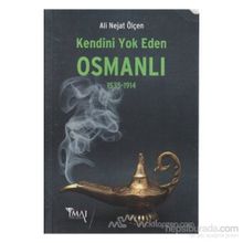 KENDINI YOK EDEN OSMANLI (1535-1914) - ALI NEJAT ÖLÇEN