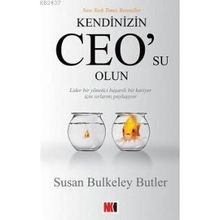 KENDINIZIN CEO´SU OLUN LIDER BIR YÖNETİCİ BAŞARILI BIR KARIYER İÇİN SIRLARINI PAYLAŞIYOR - SUSAN BULKELEY BUTLER