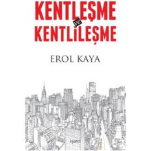 Kentleşme ve Kentlileşme - Erol Kaya