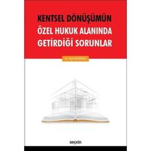 Kentsel Dönüşümün Özel Hukuk Alanında Getirdiği Sorunlar - Yeşim Beyazkılıç