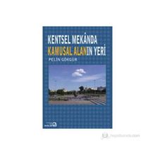 KENTSEL MEKANDA KAMUSAL ALANIN YERI - PELIN GÖKGÜR