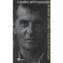 KESINLIK ÜSTÜNE + KÜLTÜR VE DEĞER - LUDWIG WITTGENSTEIN