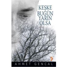 Keşke Bugün Yarın Olsa - Ahmet Gencal