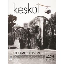 Keşkül Dergisi Sayı : 43 - Su Medeniyeti - Kolektif