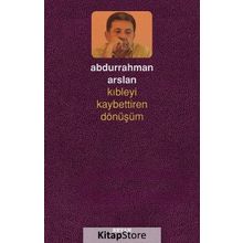Kıbleyi Kaybettiren Dönüşüm - Abdurrahman Arslan