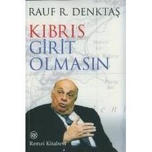 KIBRIS GIRIT OLMASIN - RAUF DENKTAŞ