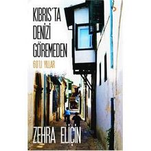 Kıbrıs’ta Denizi Göremeden - Zehra Eliçin